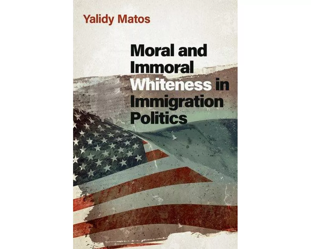 Moral and Immoral Whiteness in Immigration Politics