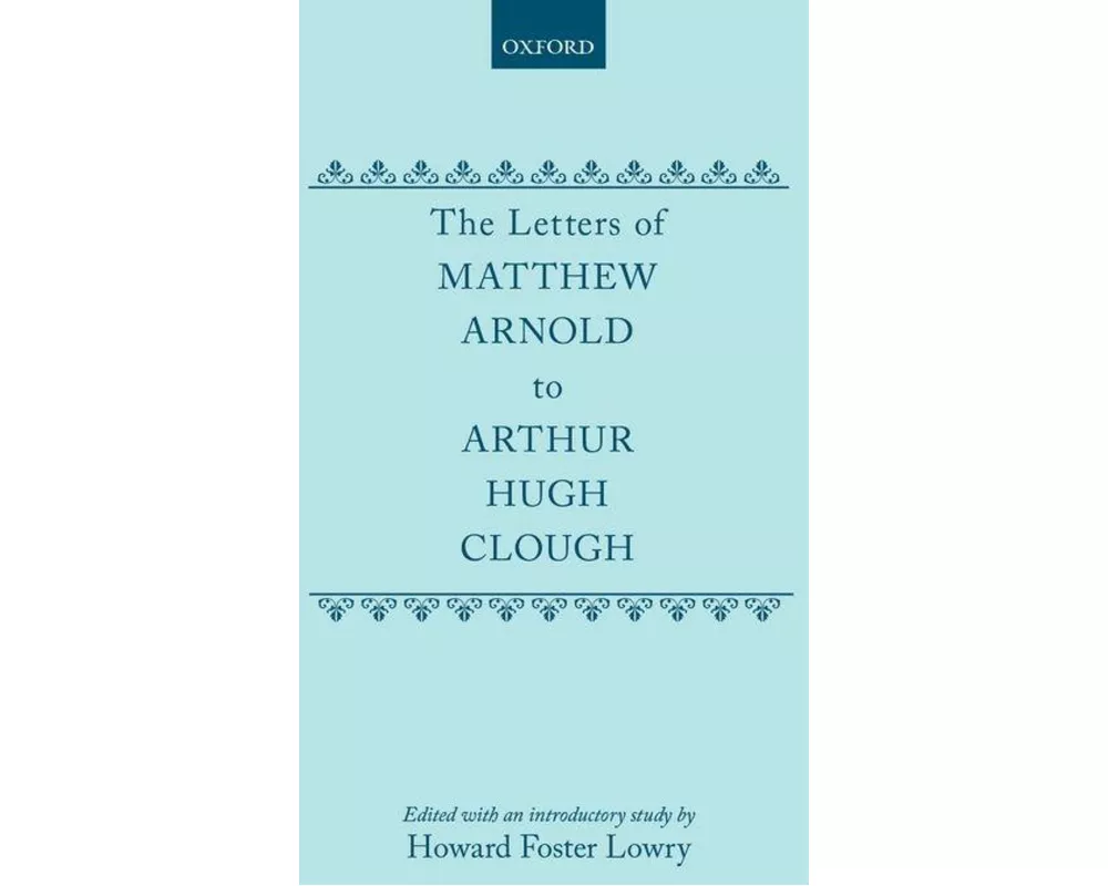 The Letters of Matthew Arnold to Arthur Hugh Clough