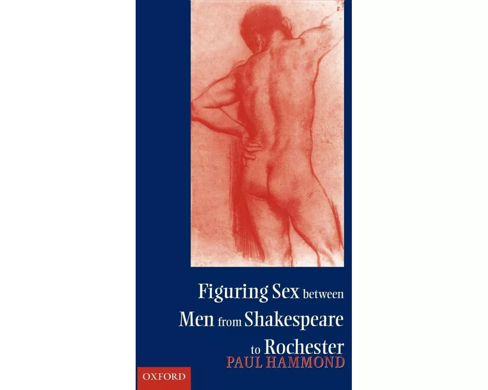 Figuring Sex between Men from Shakespeare to Rochester