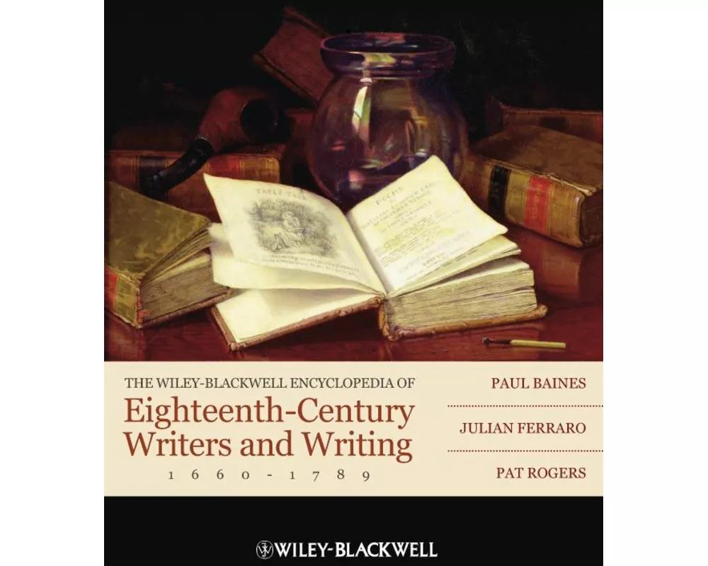 The Wiley-Blackwell Encyclopedia of Eighteenth-Century Writers and Writing 1660 - 1789