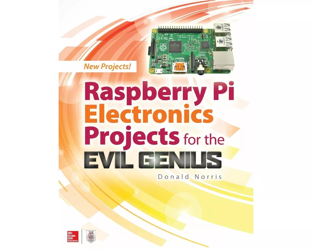 Raspberry Pi Electronics Projects for the Evil Genius
