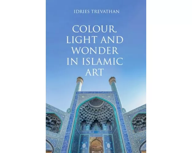 Colour, Light and Wonder in Islamic Art