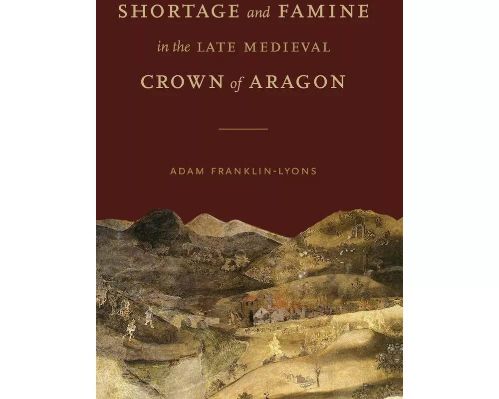 Shortage and Famine in the Late Medieval Crown of Aragon