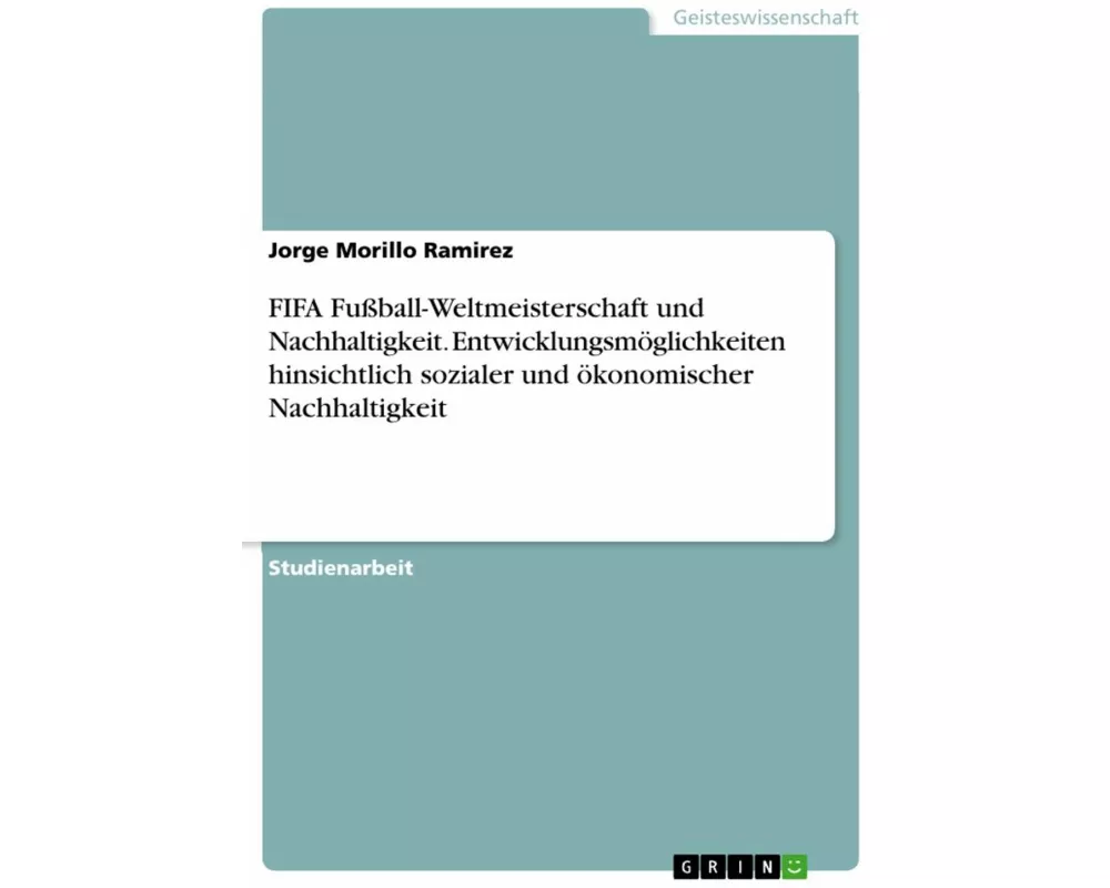 FIFA Fußball-Weltmeisterschaft und Nachhaltigkeit. Entwicklungsmöglichkeiten hinsichtlich sozialer und ökonomischer Nachhaltigkeit