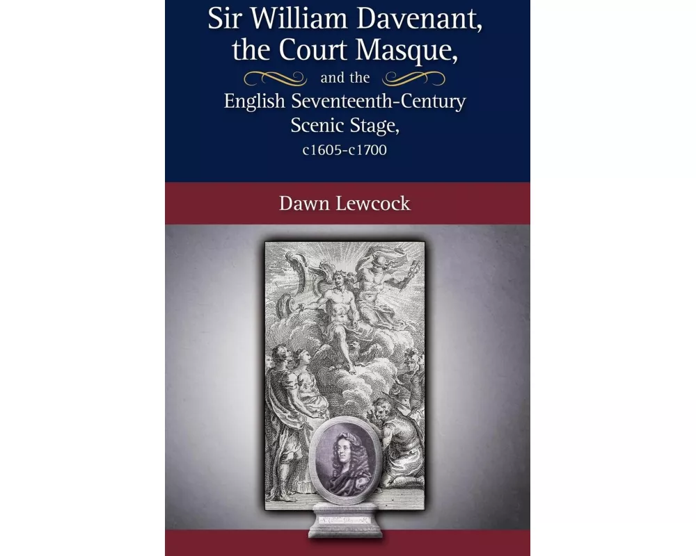 Sir William Davenant, the Court Masque and the English Seventeenth Century Scenic Stage, c1605 -c1700