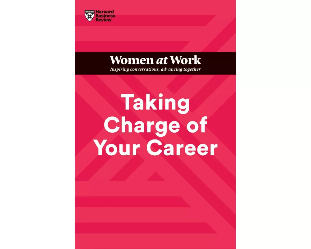 Taking Charge of Your Career (HBR Women at Work Series)