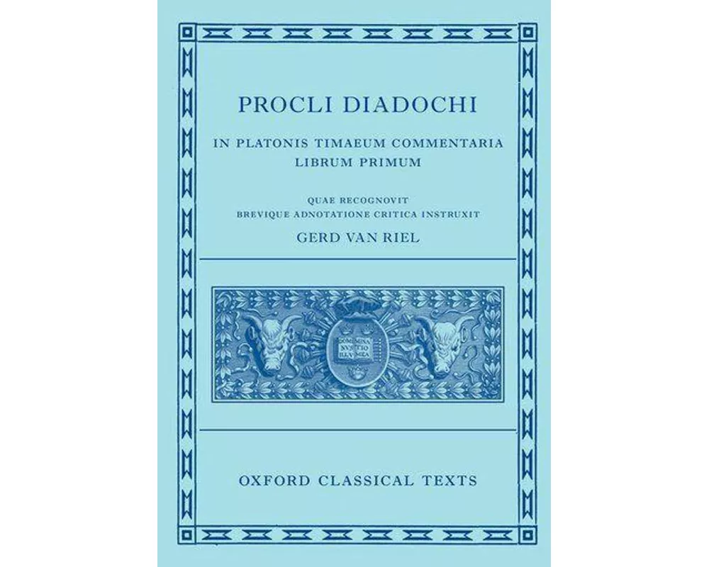 Proclus: Commentary on Timaeus, Book 1 Procli Diadochi ((Procli Diadochi, In Platonis Timaeum Commentaria Librum Primum)