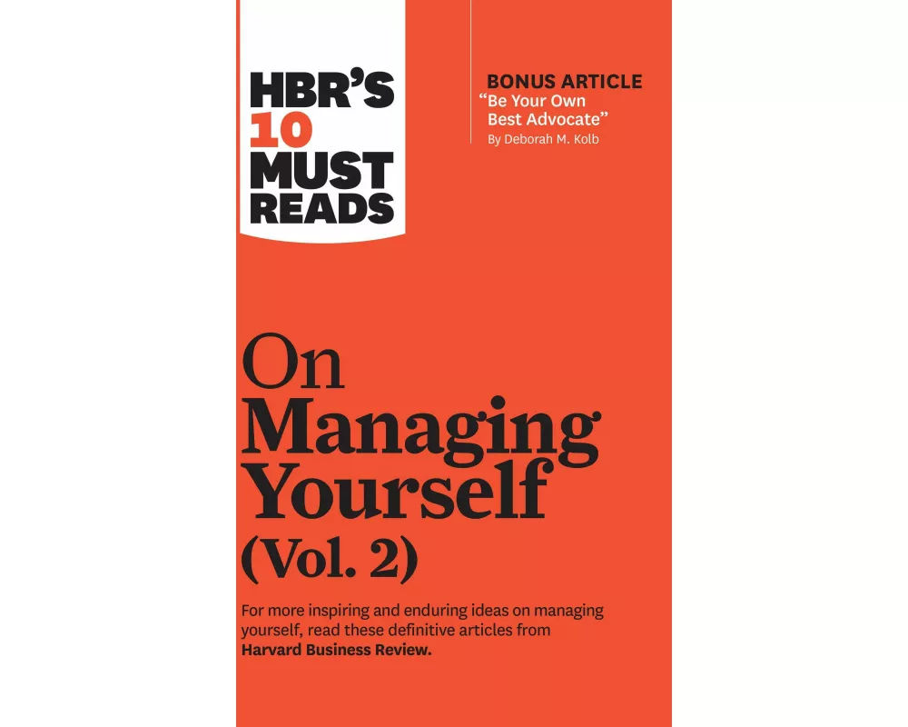 HBR's 10 Must Reads on Managing Yourself, Vol. 2 (with bonus article "Be Your Own Best Advocate" by Deborah M. Kolb)