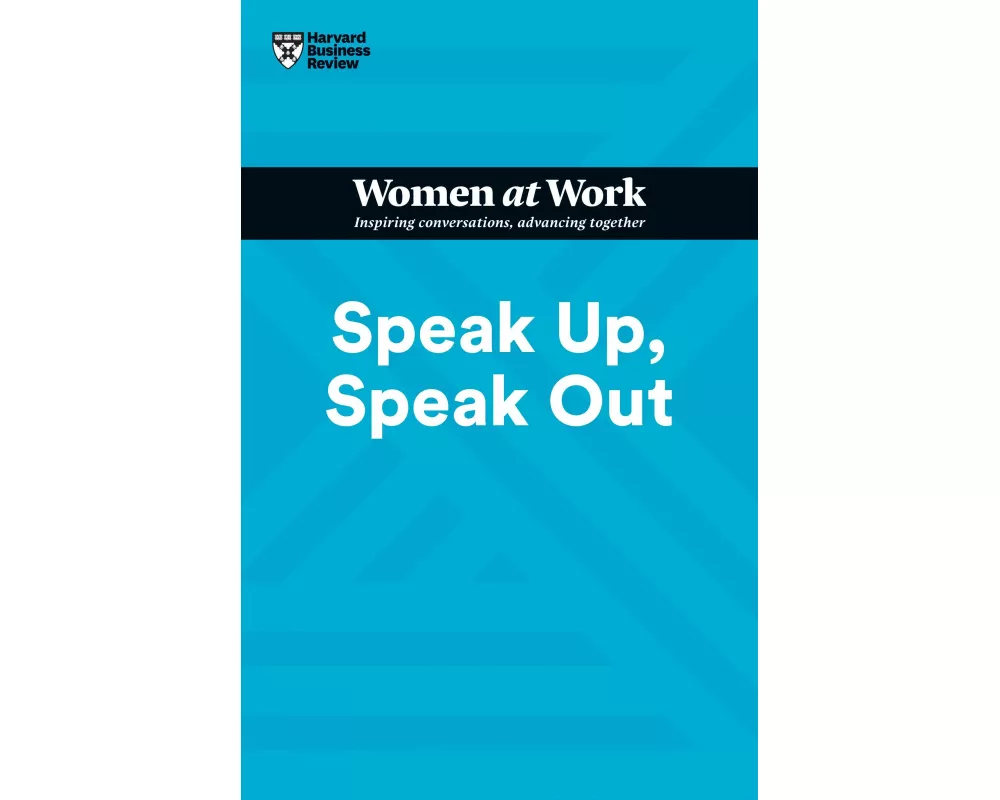 Speak Up, Speak Out (HBR Women at Work Series)