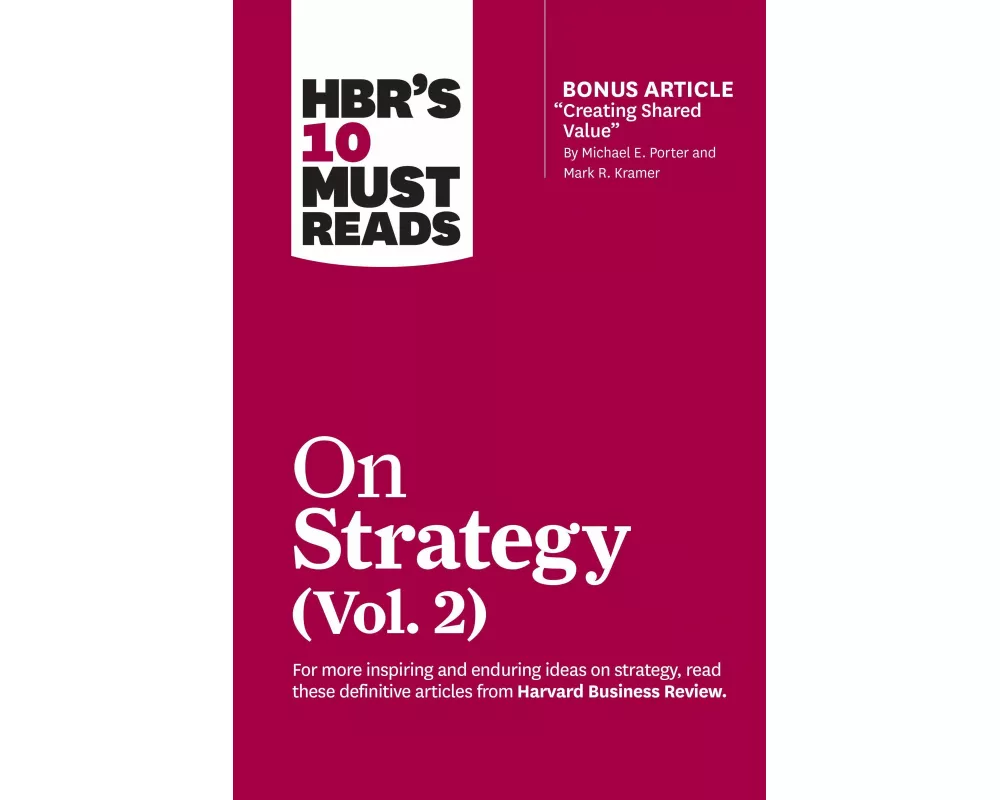 HBR's 10 Must Reads on Strategy, Vol. 2 (with bonus article "Creating Shared Value" By Michael E. Porter and Mark R. Kramer)