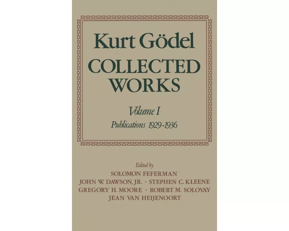 Kurt Gödel: Collected Works: Volume I