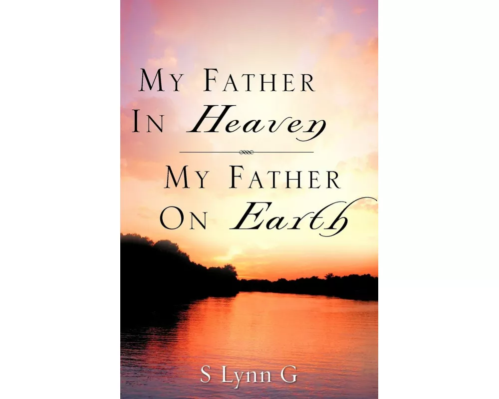 My Father in Heaven My Father on Earth