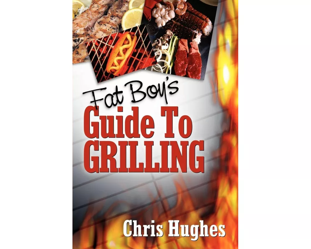 Fat Boy's Guide to Grilling