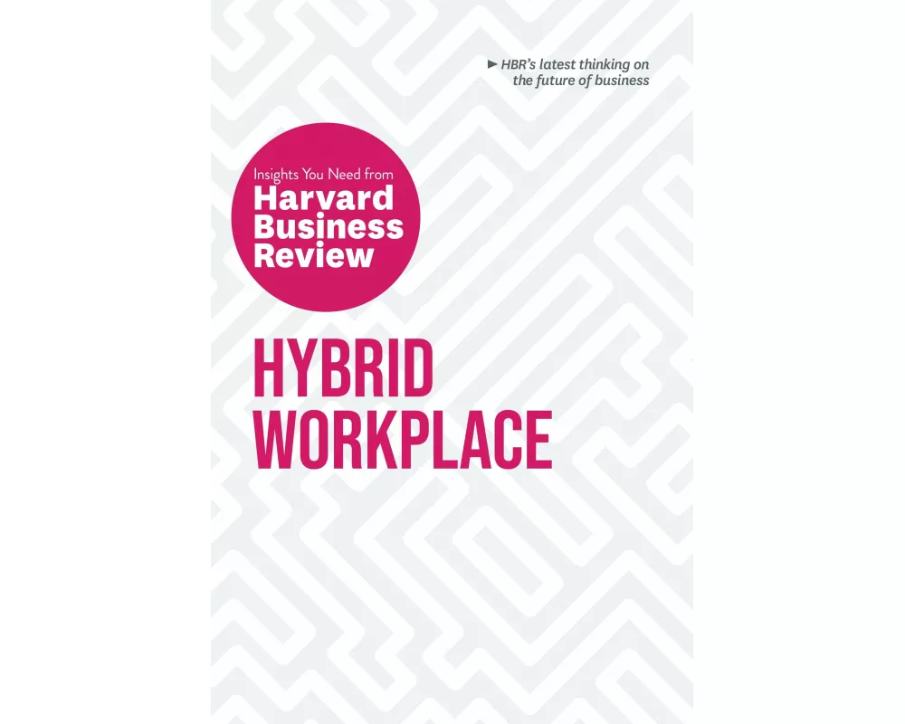 Hybrid Workplace: The Insights You Need from Harvard Business Review