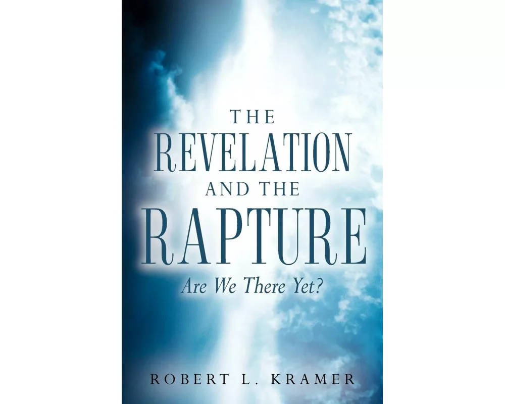 The Revelation and the Rapture-Are We There Yet?