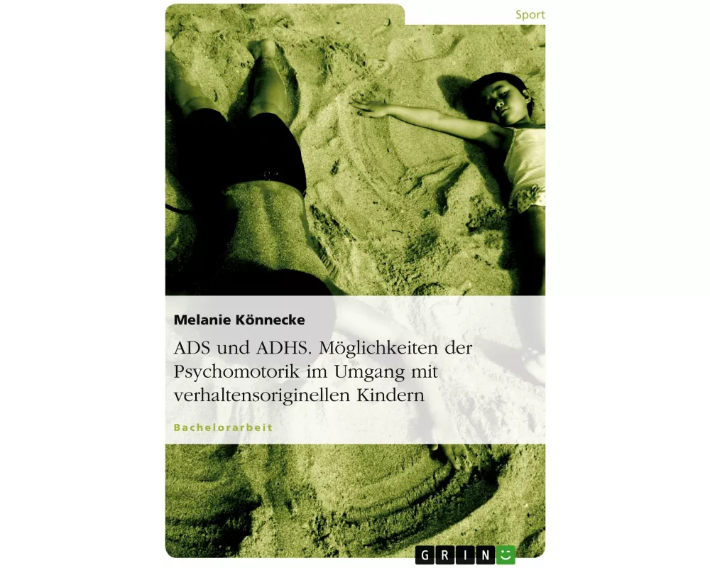 ADS und ADHS. Möglichkeiten der Psychomotorik im Umgang mit verhaltensoriginellen Kindern