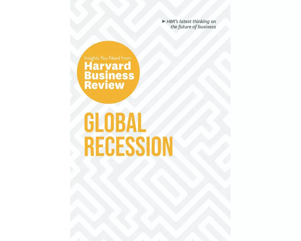 Global Recession: The Insights You Need from Harvard Business Review
