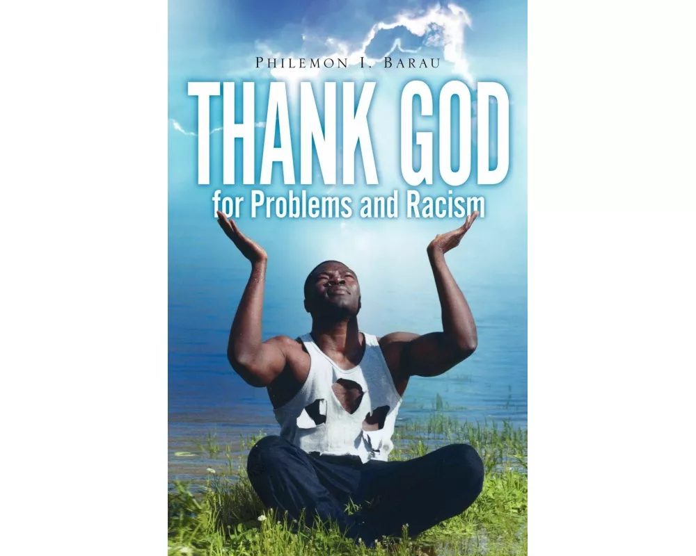 Thank God for Problems and Racism