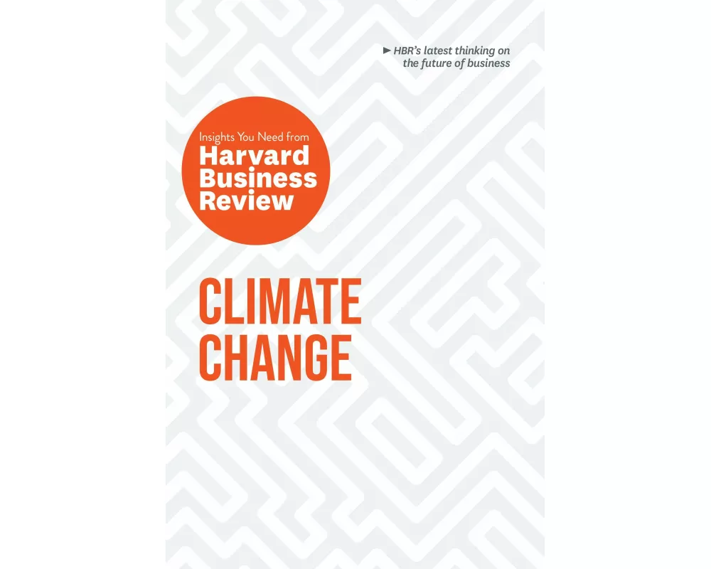 Climate Change: The Insights You Need from Harvard Business Review