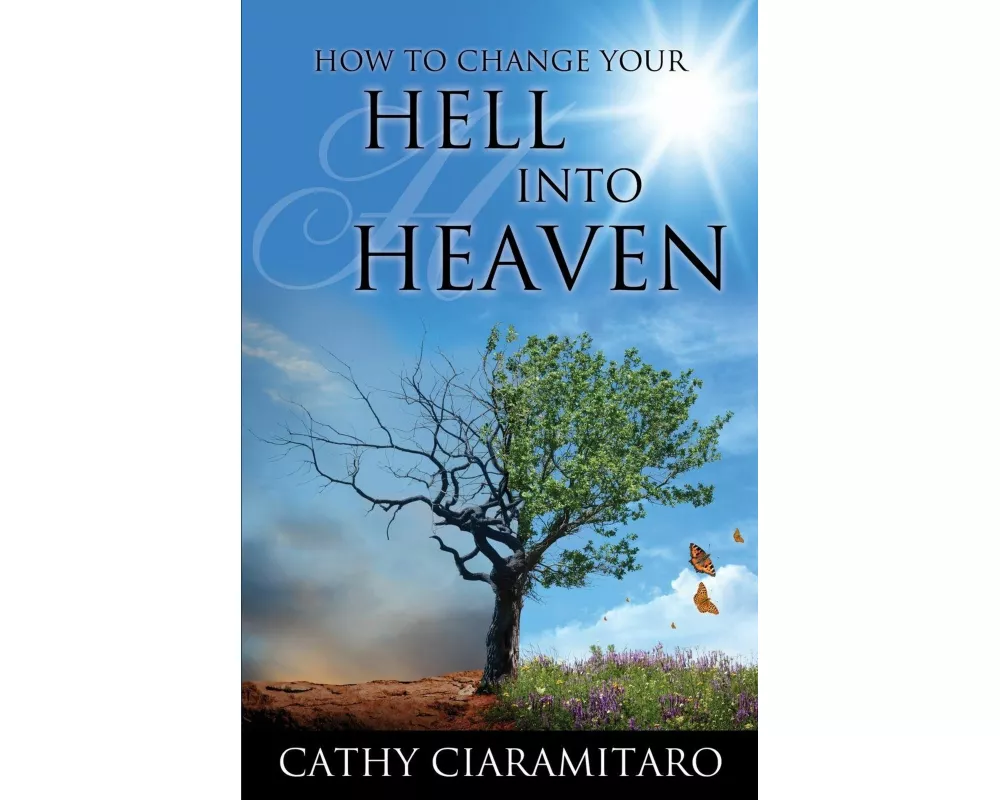 How to Change Your Hell Into Heaven