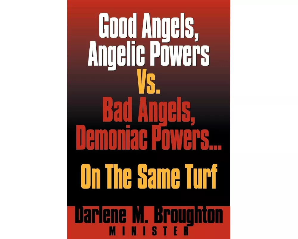 Good Angels, Angelic Powers Vs. Bad Angels Demoniac Powers... on the Same Turf