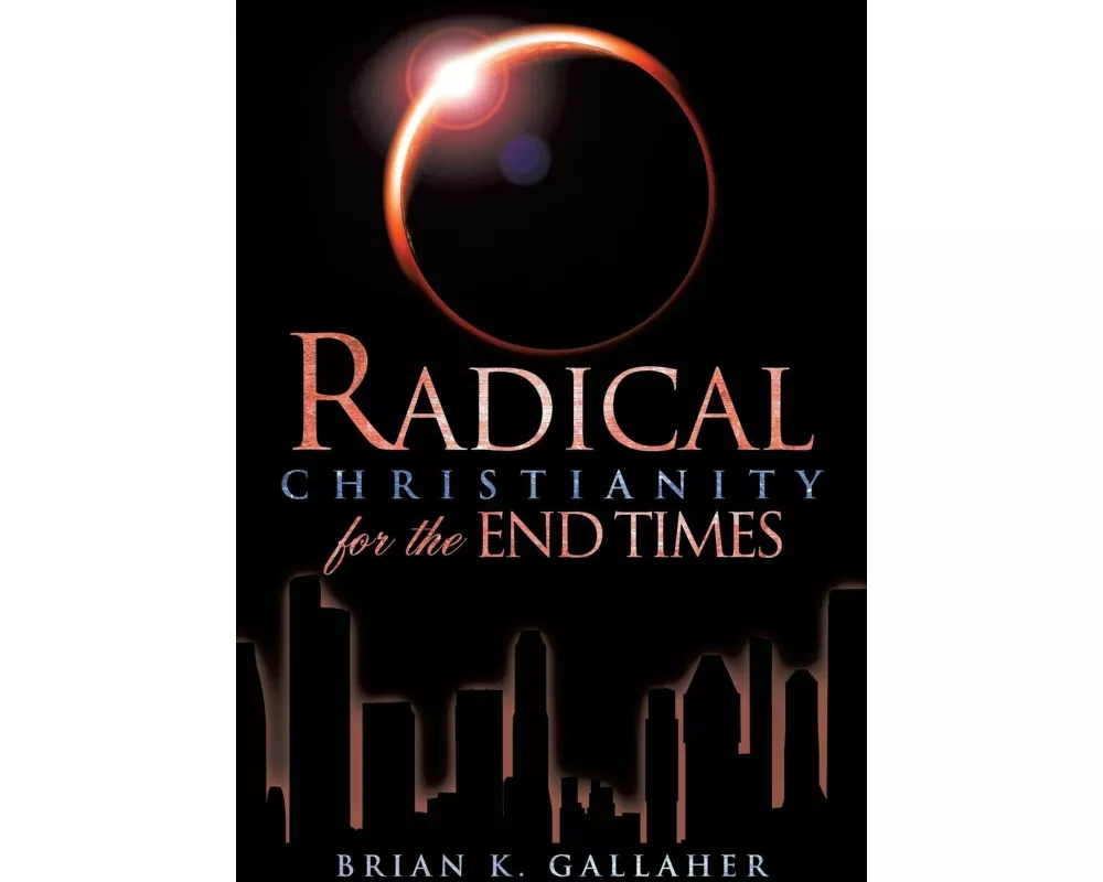 Radical Christianity for the End Times