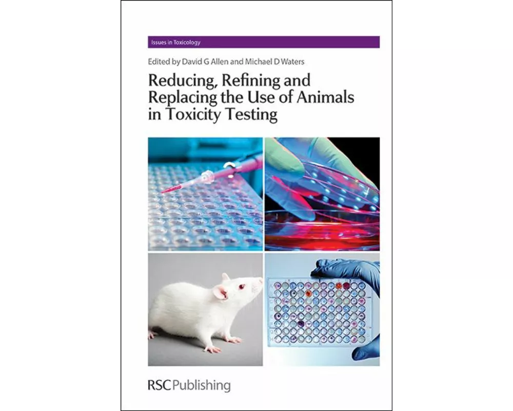 Reducing, Refining and Replacing the Use of Animals in Toxicity Testing