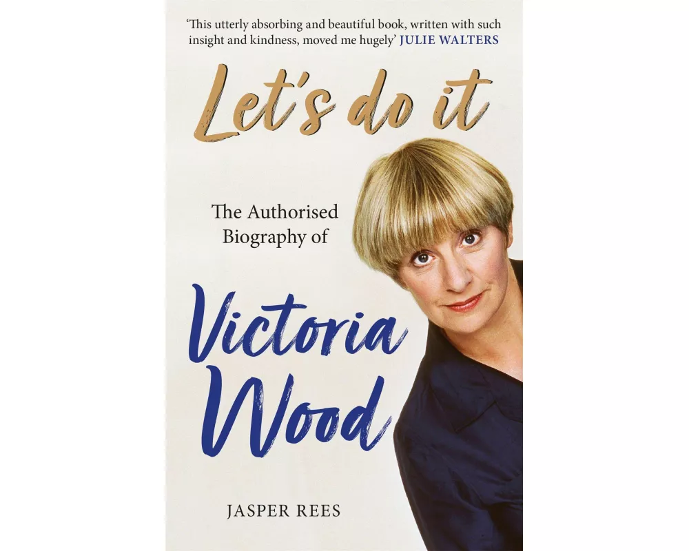 Let's Do It: The Authorised Biography of Victoria Wood