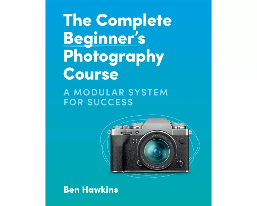 The Complete Beginner's Photography Course
