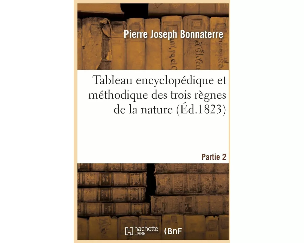 Tableau Encyclopédique Et Méthodique Des Trois Règnes de la Nature. Partie 2