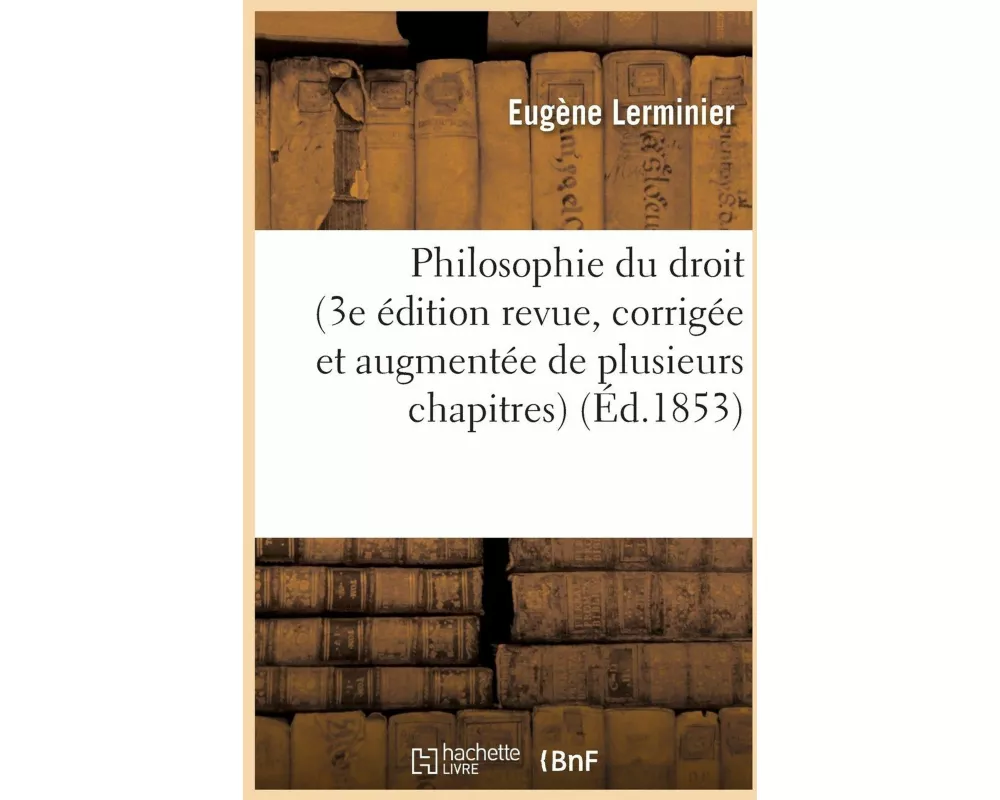 Philosophie Du Droit (3e Édition Revue, Corrigée Et Augmentée de Plusieurs Chapitres)