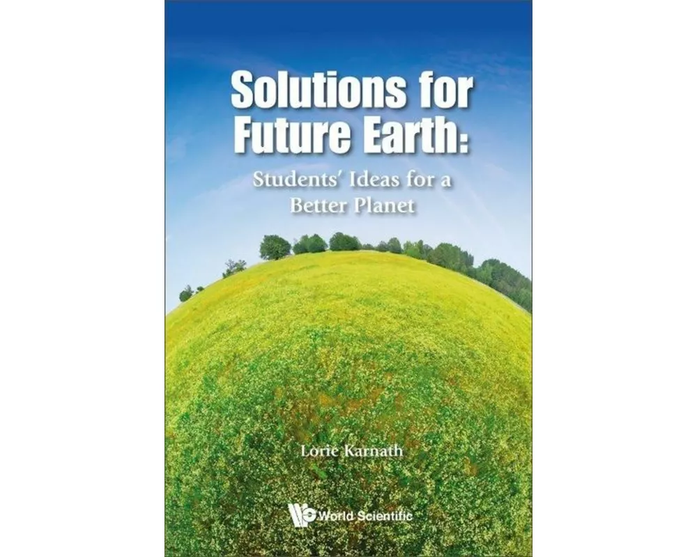 Solutions For Future Earth: Students' Ideas For A Better Planet