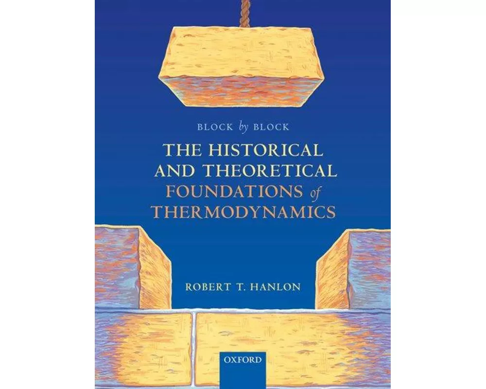 Block by Block: The Historical and Theoretical Foundations of Thermodynamics
