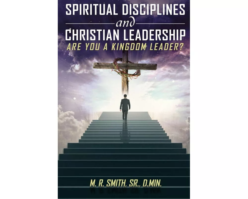 Spiritual Disciplines and Christian Leadership Are You A Kingdom Leader?