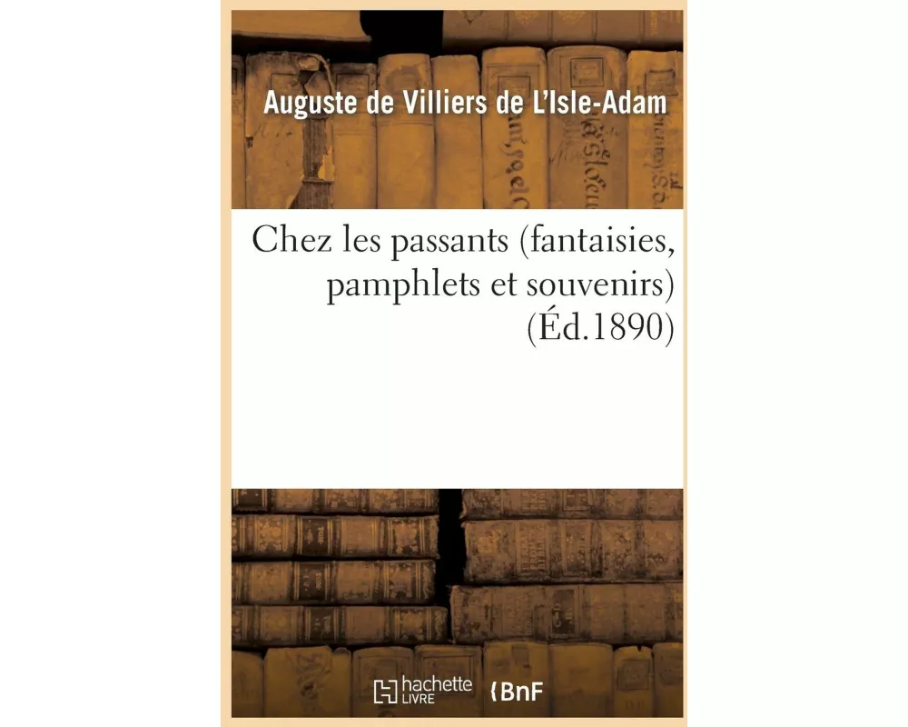 Chez Les Passants (Fantaisies, Pamphlets Et Souvenirs)