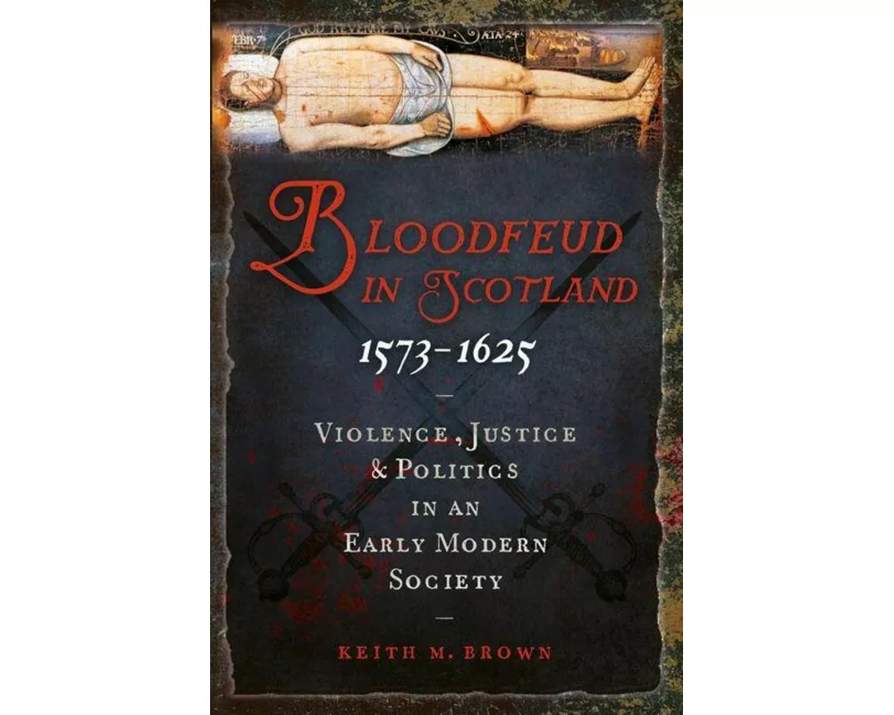 Bloodfeud in Scotland 1573-1625