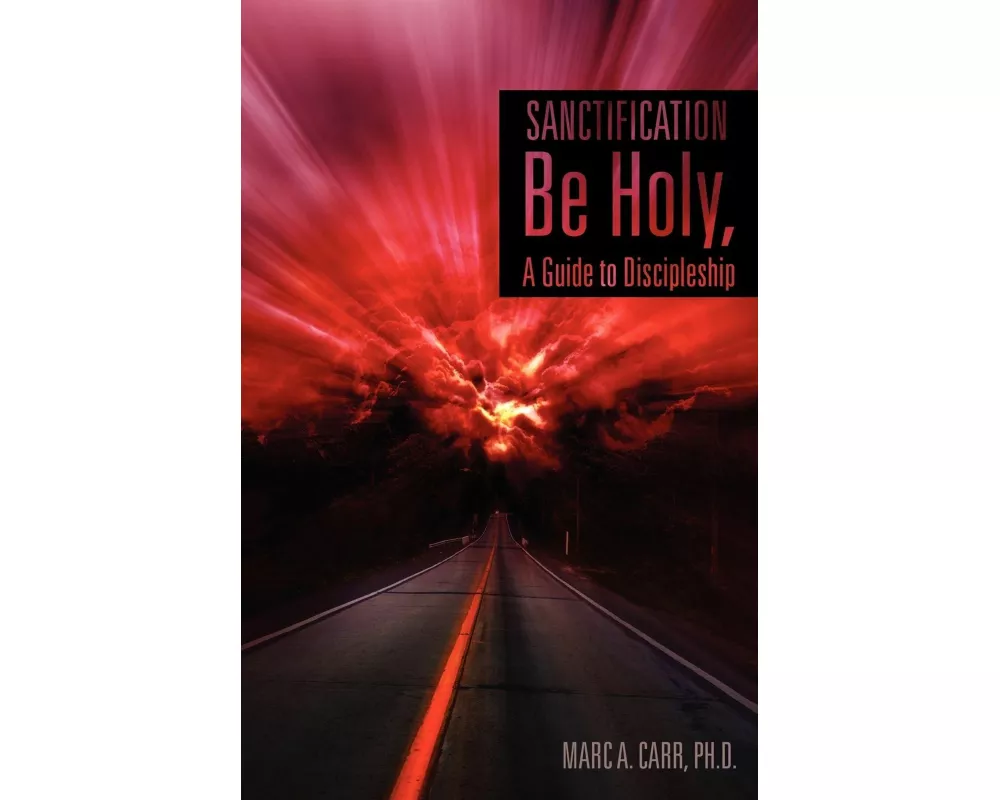Sanctification, Be Holy, a Guide to Discipleship