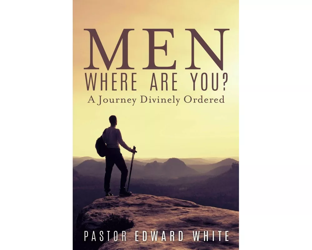 Men Where Are You? a Journey Divinely Ordered