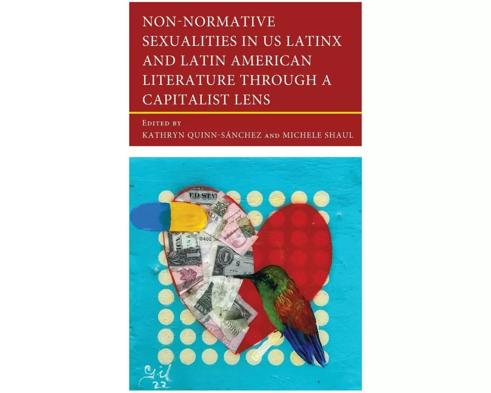Non-Normative Sexualities in US Latinx and Latin American Literature Through a Capitalist Lens