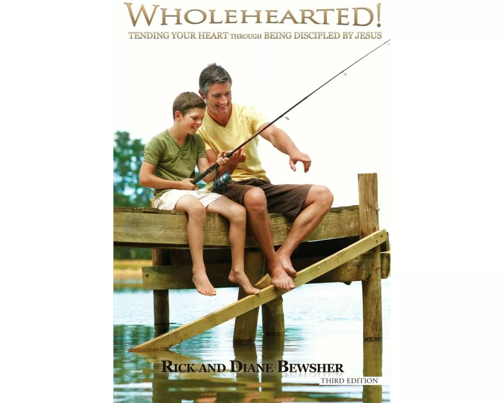 Wholehearted! Tending Your Heart Through Being Discipled by Jesus