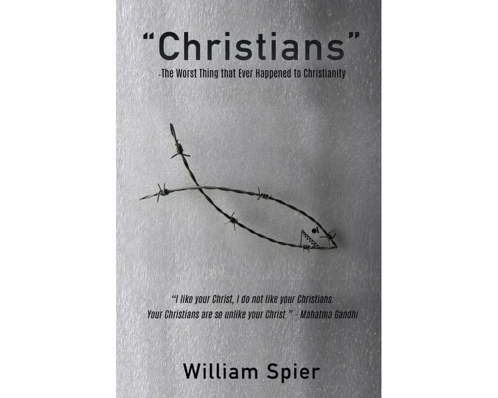 "Christians" - The Worst Thing that Ever Happened to Christianity