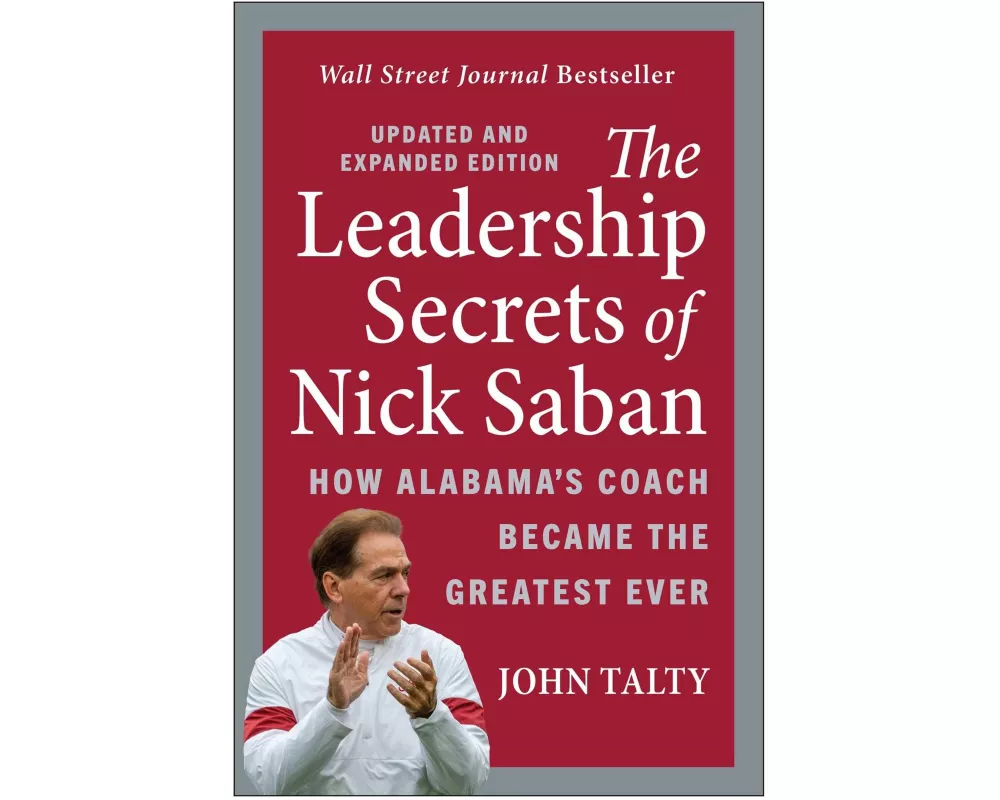 The Leadership Secrets of Nick Saban, Updated and Expanded