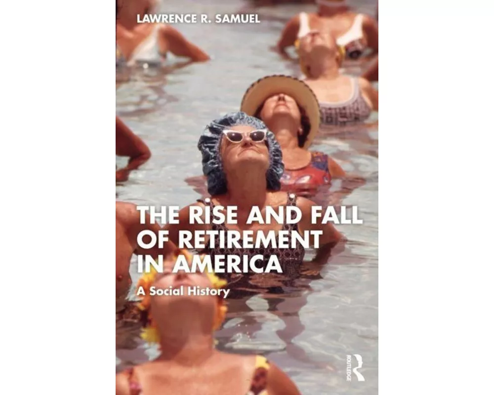The Rise and Fall of Retirement in the United States