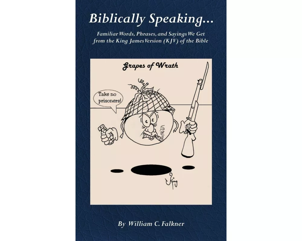 Biblically Speaking... Familiar Words, Phrases, and Sayings We Get from the King James Version (KJV) of the Bible