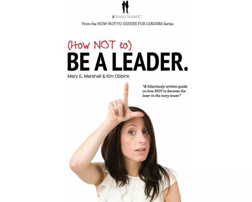 (How NOT to) Be a Leader