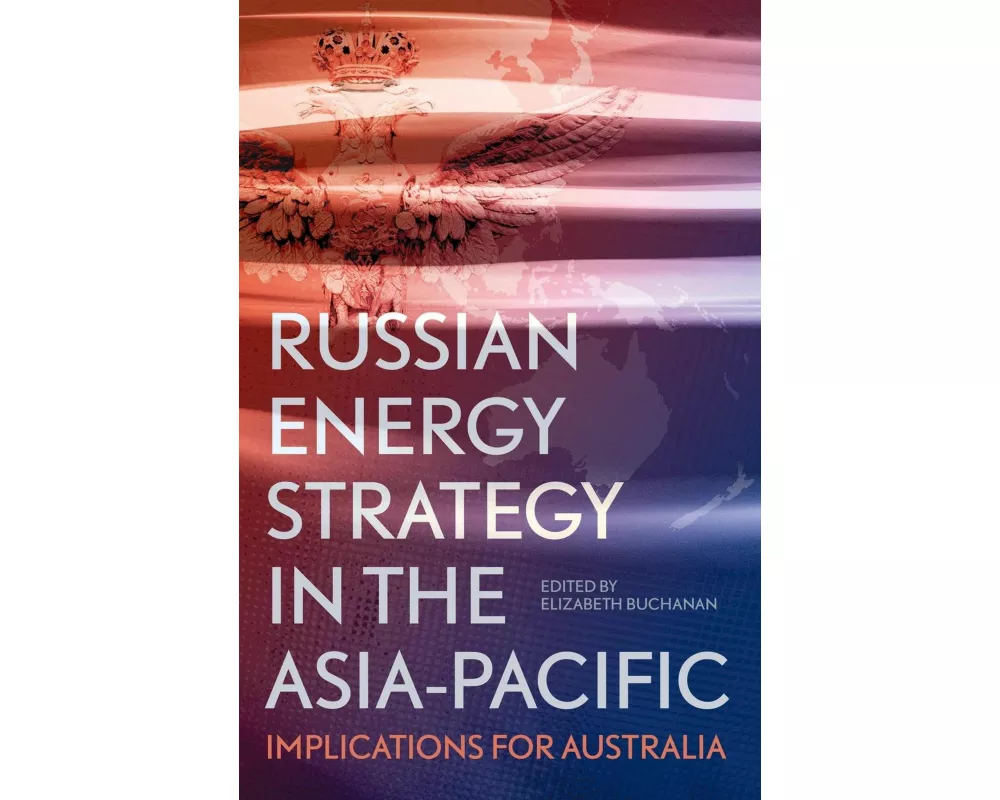 Russian Energy Strategy in the Asia-Pacific: Implications for Australia