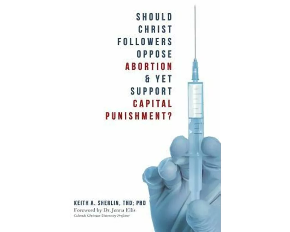 Should Christ Followers Oppose Abortion & Yet Support Capital Punishment?