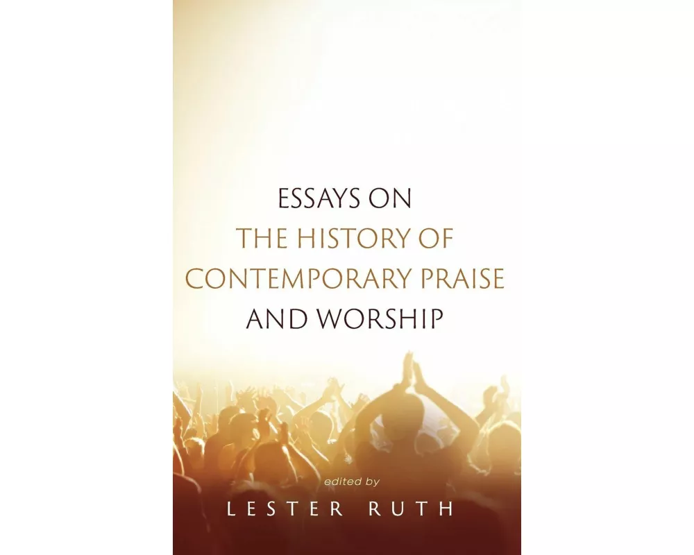 Essays on the History of Contemporary Praise and Worship