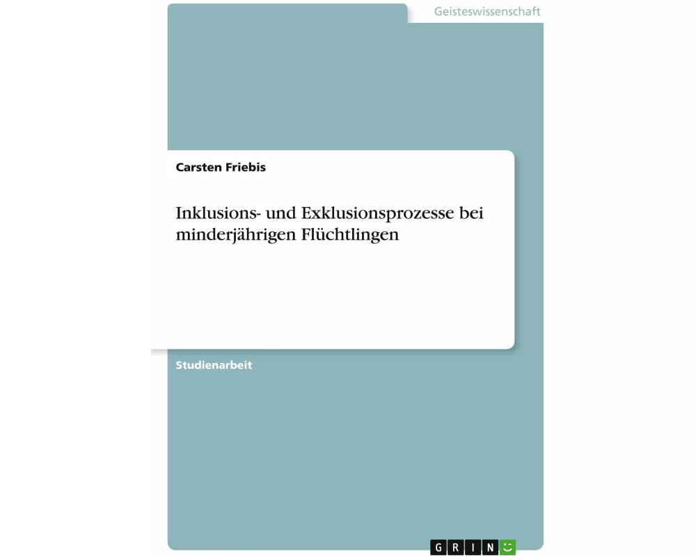 Inklusions- und Exklusionsprozesse bei minderjährigen Flüchtlingen