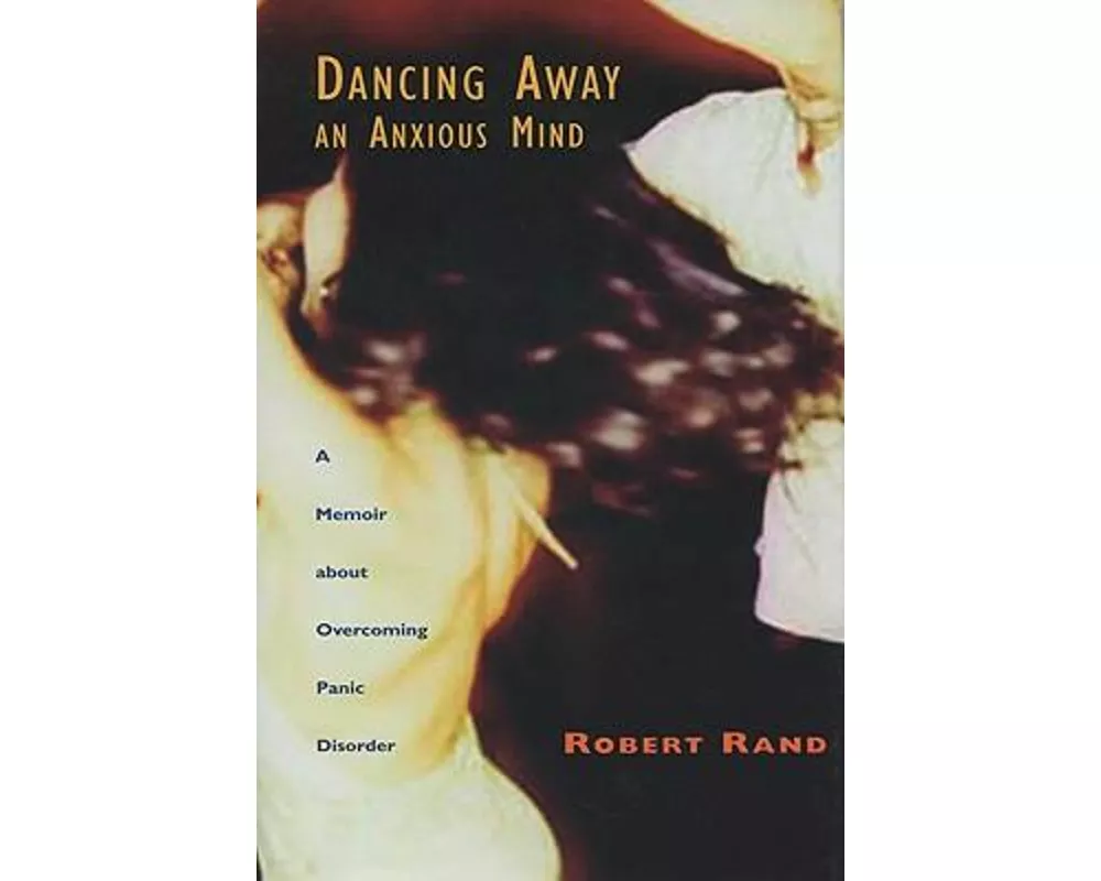 Dancing Away an Anxious Mind: A Memoir about Overcoming Panic Disorder